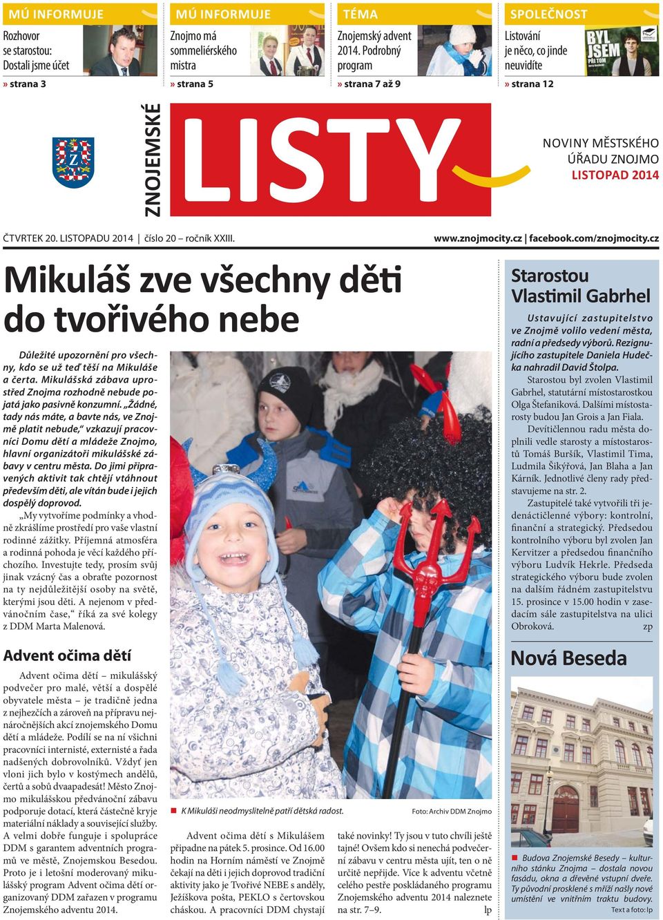 LISTOPADU 2014 číslo 20 ročník XXIII. Mikuláš zve všechny dě do tvořivého nebe Důležité upozornění pro všechny, kdo se už teď těší na Mikuláše a čerta.