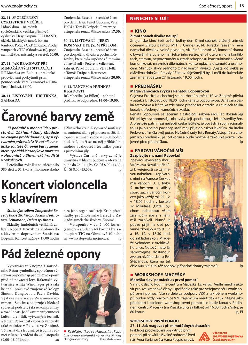 JAK REAGOVAT PŘI MIMOŘÁDNÝCH SITUACÍCH RC Maceška (za Billou) praktické procvičování poskytnutí první pomoci vede Věra Burianová a Hana Pospíchalová. 16.00. 30. 11.