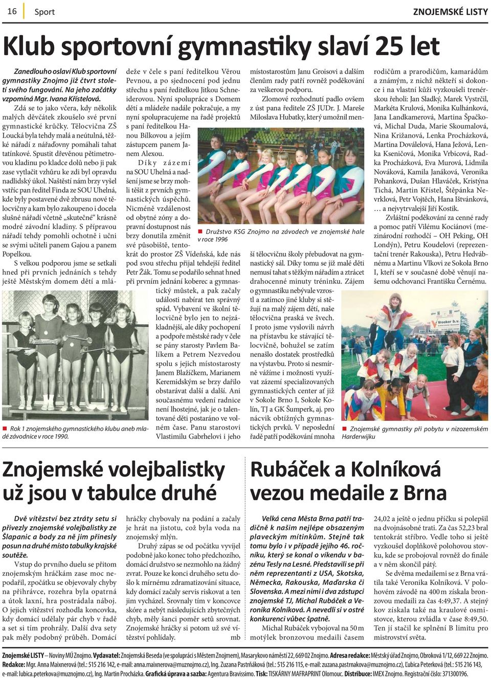 Spustit dřevěnou pětimetrovou kladinu po kladce dolů nebo ji pak zase vytlačit vzhůru ke zdi byl opravdu nadlidský úkol.
