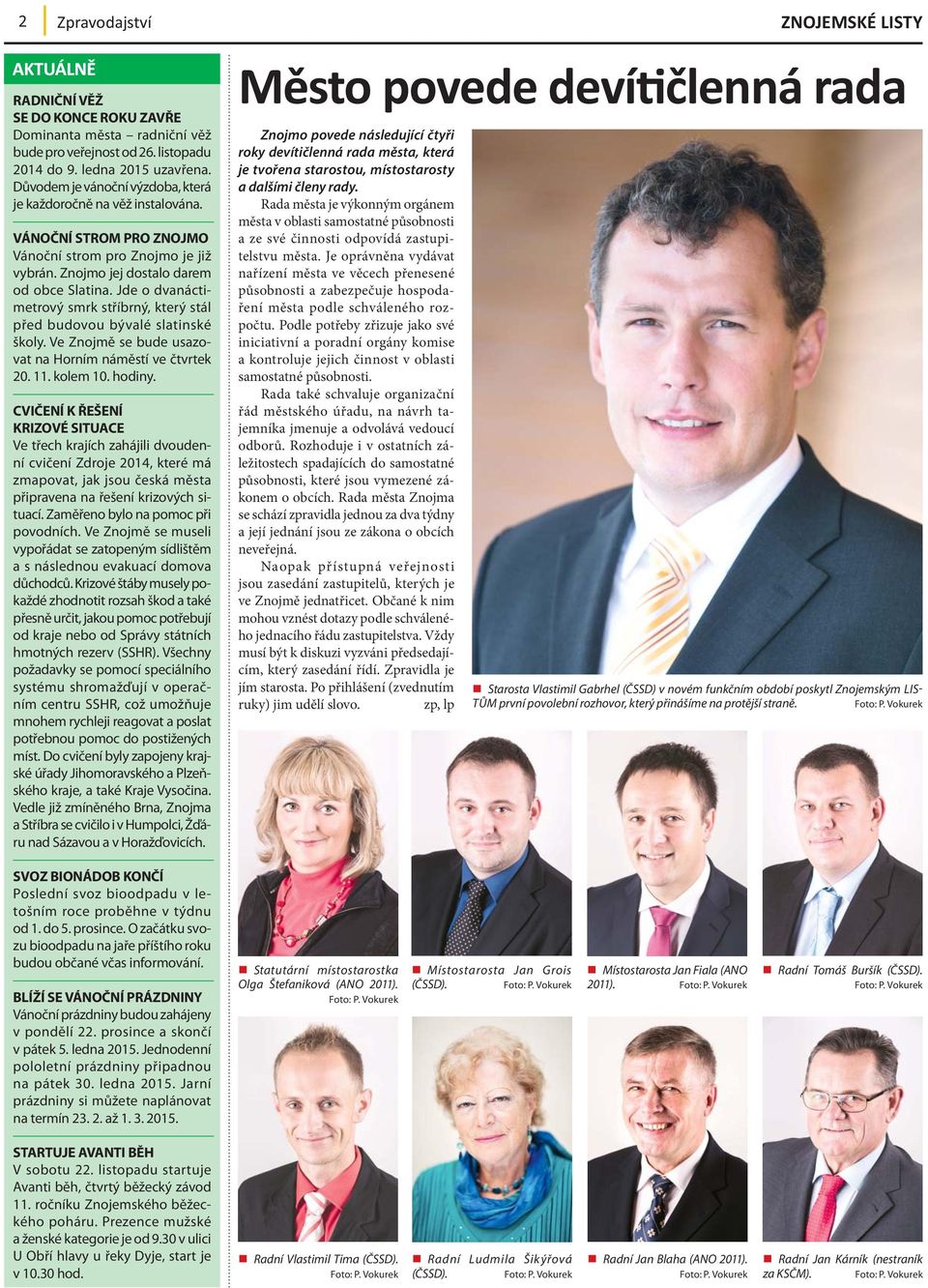 Jde o dvanáctimetrový smrk stříbrný, který stál před budovou bývalé slatinské školy. Ve Znojmě se bude usazovat na Horním náměstí ve čtvrtek 20. 11. kolem 10. hodiny.
