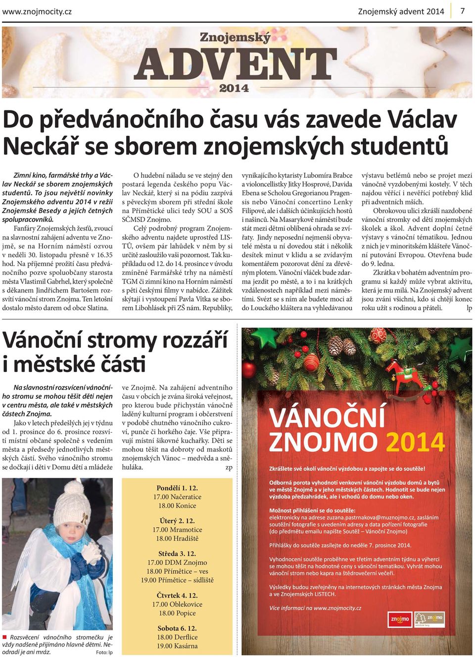 Fanfáry Znojemských žesťů, zvoucí na slavnostní zahájení adventu ve Znojmě, se na Horním náměstí ozvou v neděli 30. listopadu přesně v 16.35 hod.