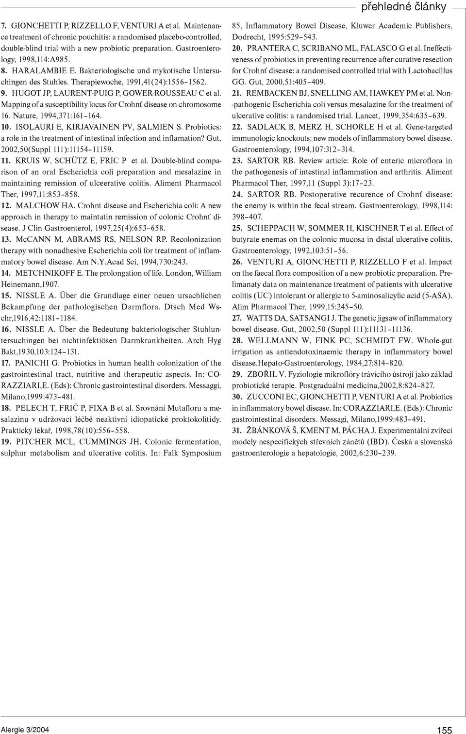 Mapping of a susceptibility locus for Crohnś disease on chromosome 16. Nature, 1994,371:161 164. 10. ISOLAURI E, KIRJAVAINEN PV, SALMIEN S.