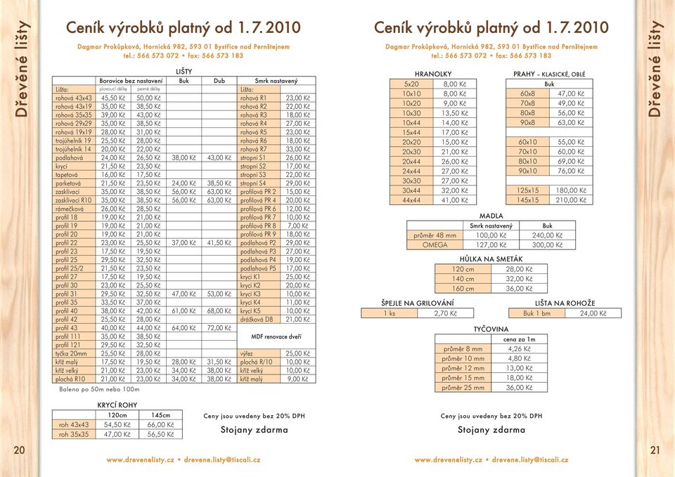 rohová R2 22,00 Kč rohová 35x35 39,00 Kč 43,00 Kč rohová R3 18,00 Kč rohová 29x29 35,00 Kč 38,50 Kč rohová 27,00 Kč rohová 19x19 28,00 Kč 31,00 Kč rohová R5 23,00 Kč trojúhelník 19 25,50 Kč 28,00 Kč