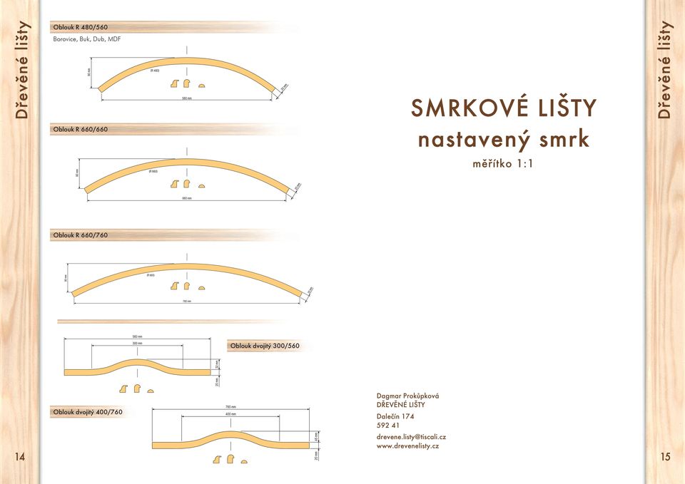 300/560 Oblouk dvojitý 400/760 Dagmar Prokůpková DŘEVĚNÉ LIŠTY