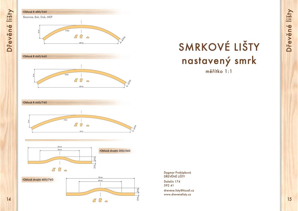 300/560 Oblouk dvojitý 400/760 Dagmar Prokůpková DŘEVĚNÉ LIŠTY