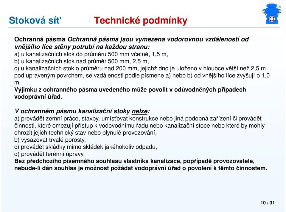 nebo b) od vnějšího líce zvyšují o 1,0 m. Výjimku z ochranného pásma uvedeného může povolit v odůvodněných případech vodoprávní úřad.