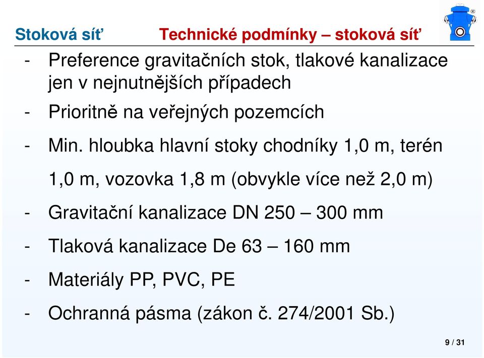 hloubka hlavní stoky chodníky 1,0 m, terén 1,0 m, vozovka 1,8 m (obvykle více než 2,0 m) -