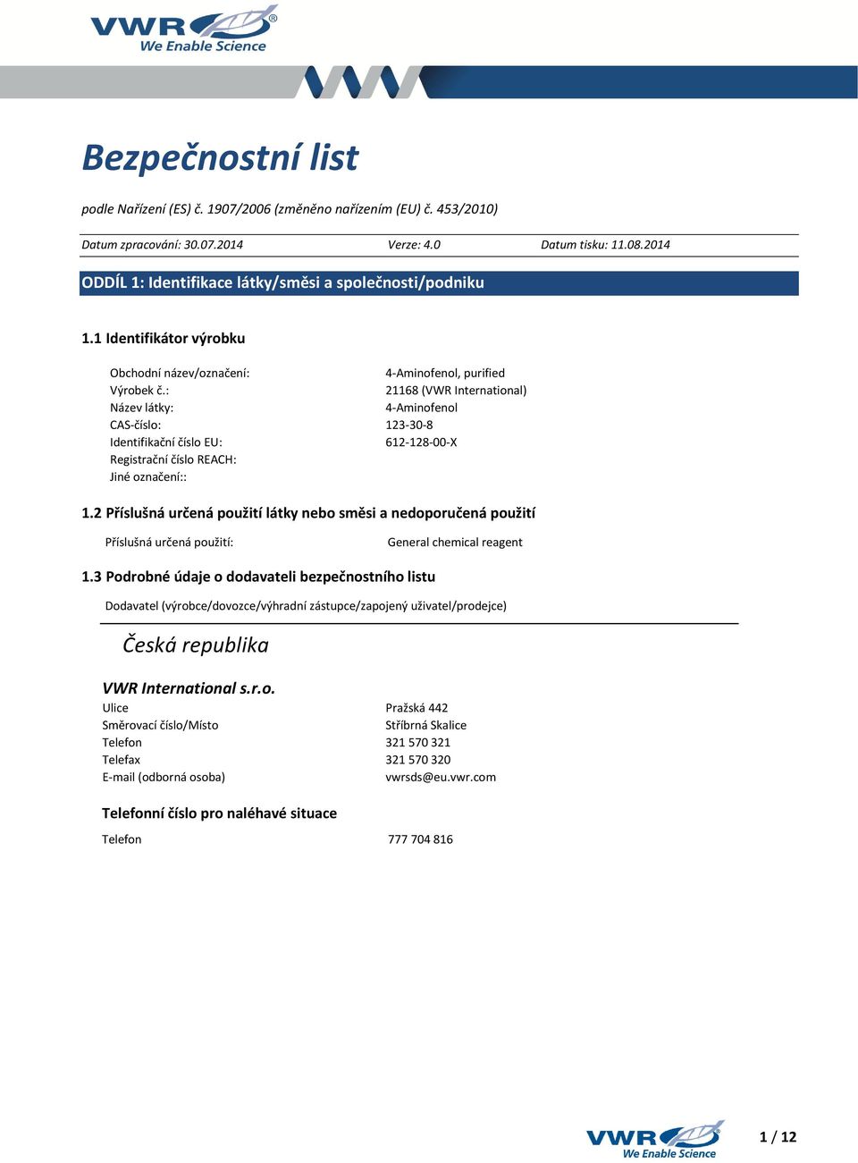 : 21168 (VWR International) Název látky: 4-Aminofenol CAS-číslo: 123-30-8 Identifikační číslo EU: 612-128-00-X Registrační číslo REACH: Jiné označení:: 1.