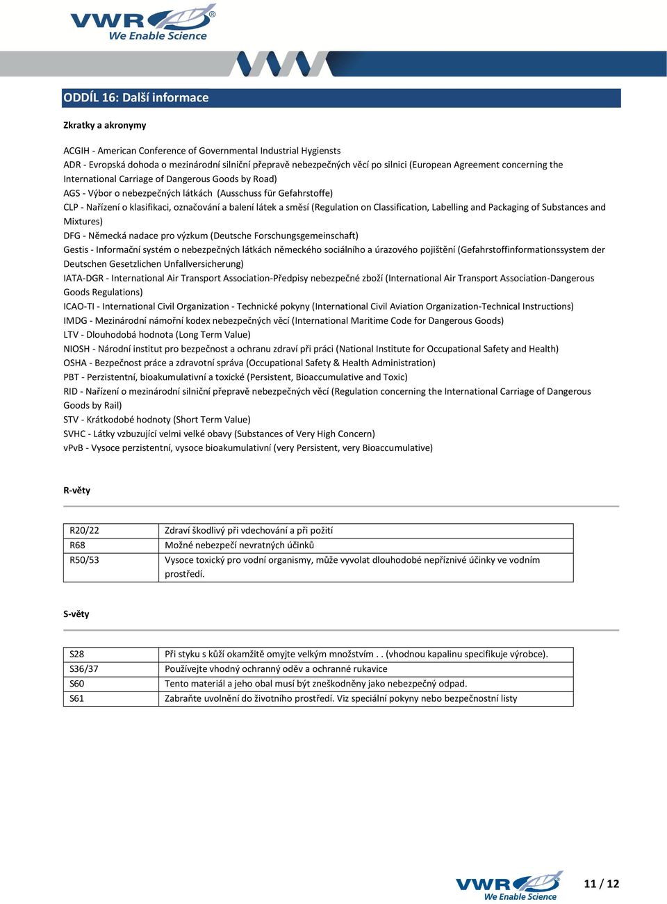 látek a směsí (Regulation on Classification, Labelling and Packaging of Substances and Mixtures) DFG - Německá nadace pro výzkum (Deutsche Forschungsgemeinschaft) Gestis - Informační systém o