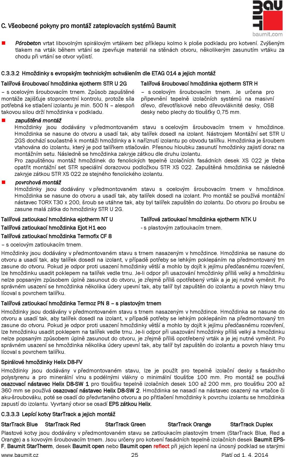 3.2 Hmoždinky s evropským technickým schválením dle ETAG 014 a jejich montáž Talířová šroubovací hmoždinka ejotherm STR U 2G s ocelovým šroubovacím trnem.