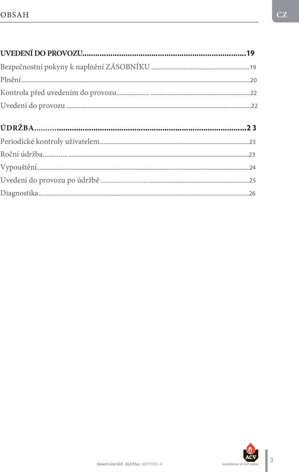 ..22 ÚDRŽBA......2 3 Periodické kontroly uživatelem...23 Roční údržba.