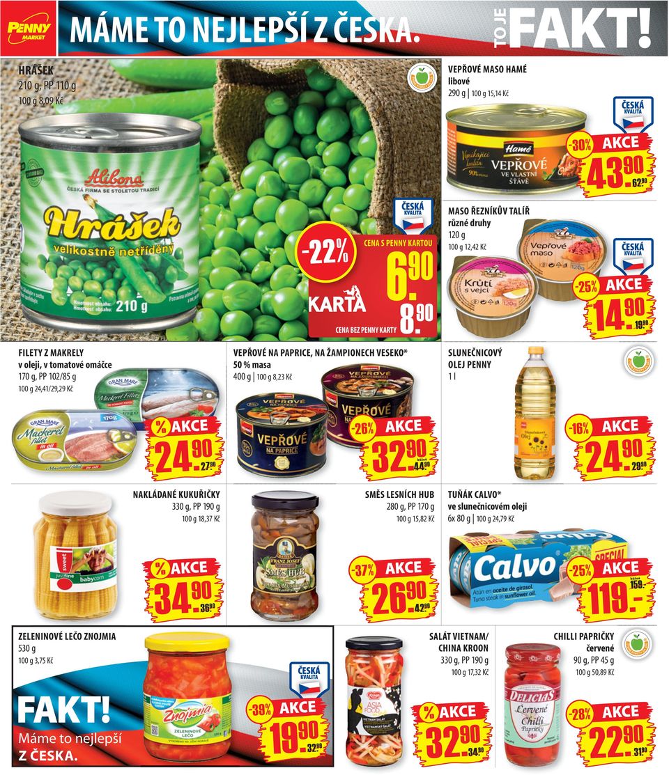 FILETY Z MAKRELY v oleji, v tomatové omáčce 170 g, PP 102/85 g 100 g 24,41 / 29,29 Kč VEPŘOVÉ NA PAPRICE, NA ŽAMPIONECH VESEKO* 50 % masa 400 g 100 g 8,23 Kč SLUNEČNICOVÝ OLEJ PENNY 1 l % 24. 27.