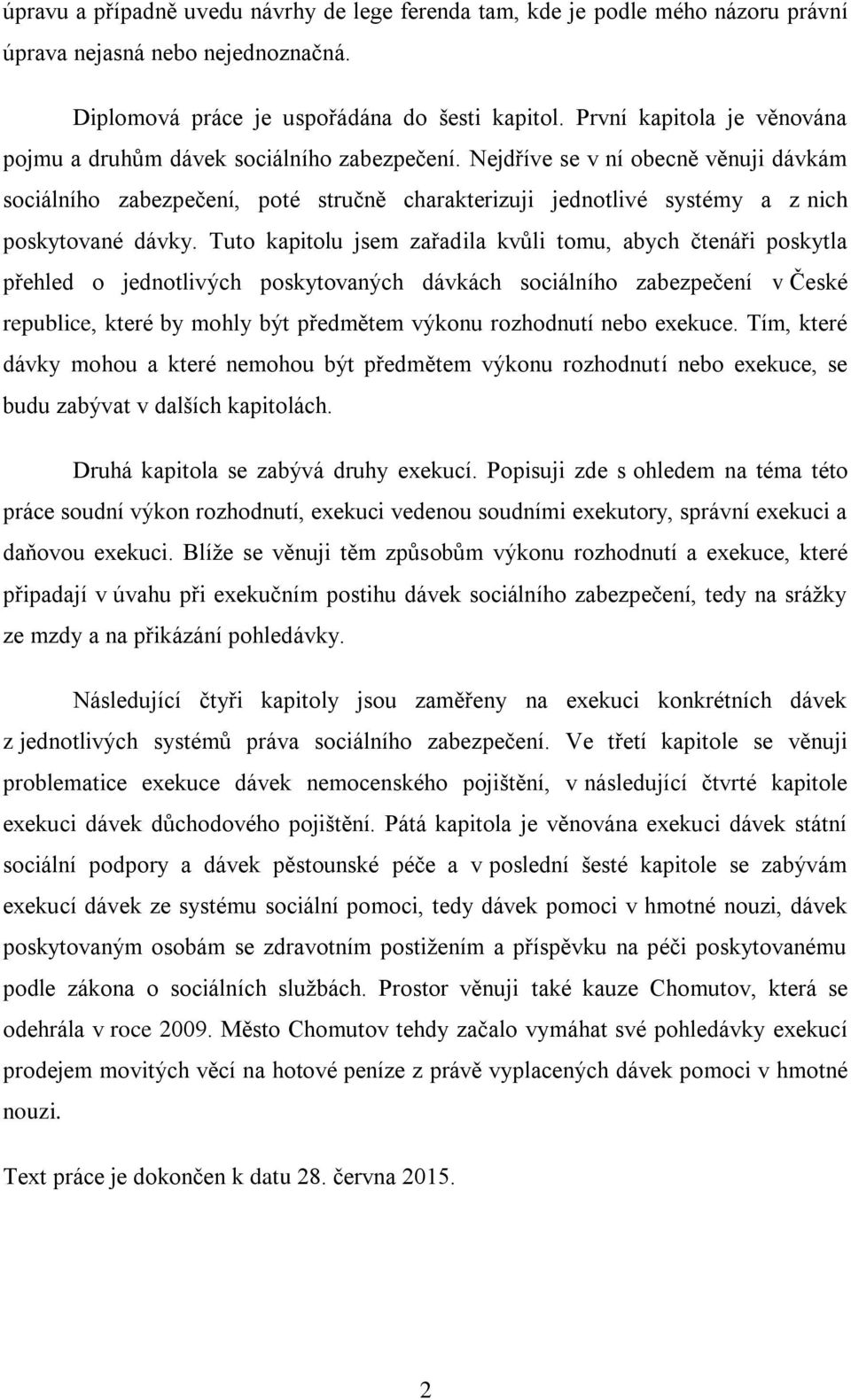 Nejdříve se v ní obecně věnuji dávkám sociálního zabezpečení, poté stručně charakterizuji jednotlivé systémy a z nich poskytované dávky.