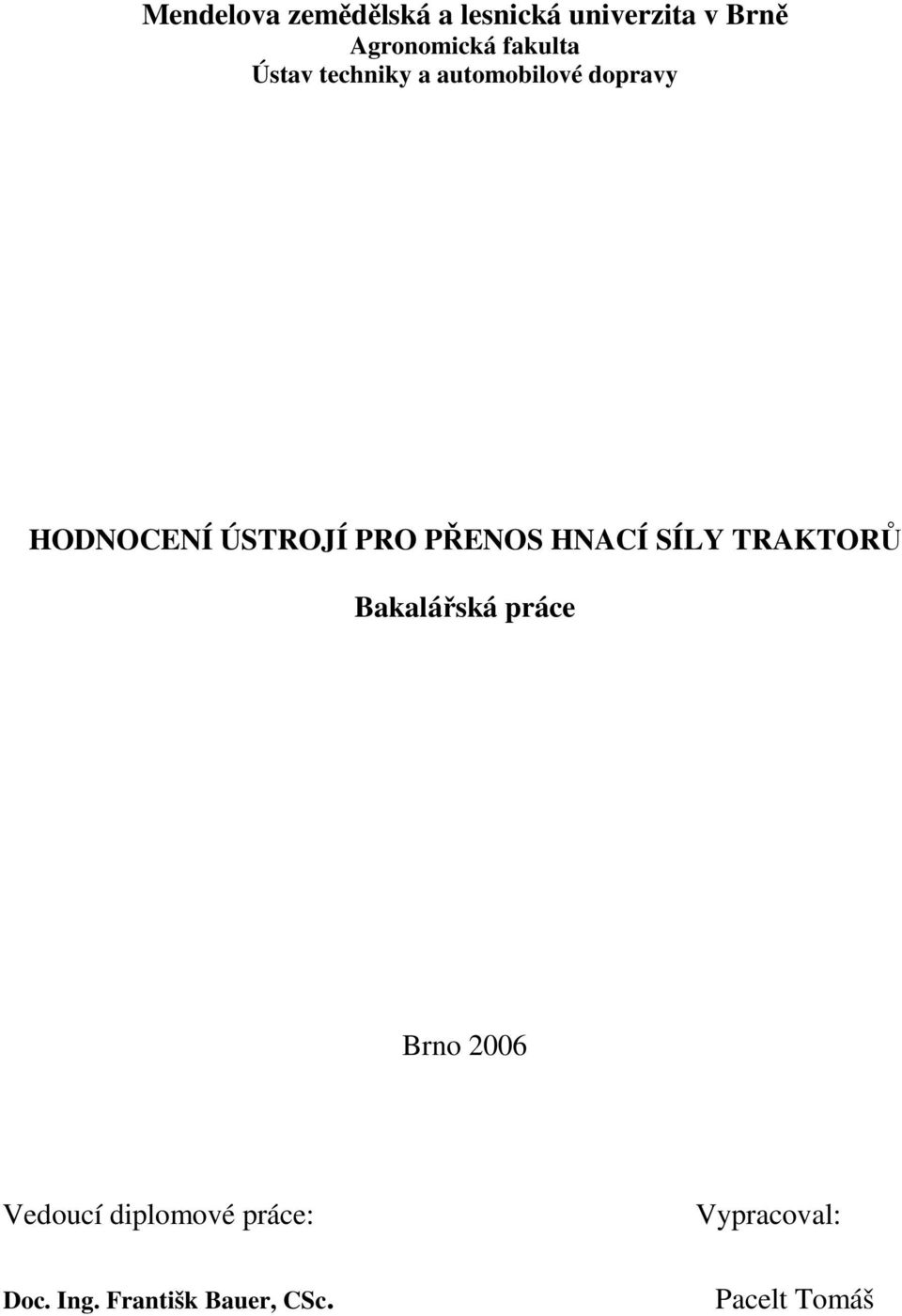 PRO PŘENOS HNACÍ SÍLY TRAKTORŮ Bakalářská práce Brno 2006 Vedoucí