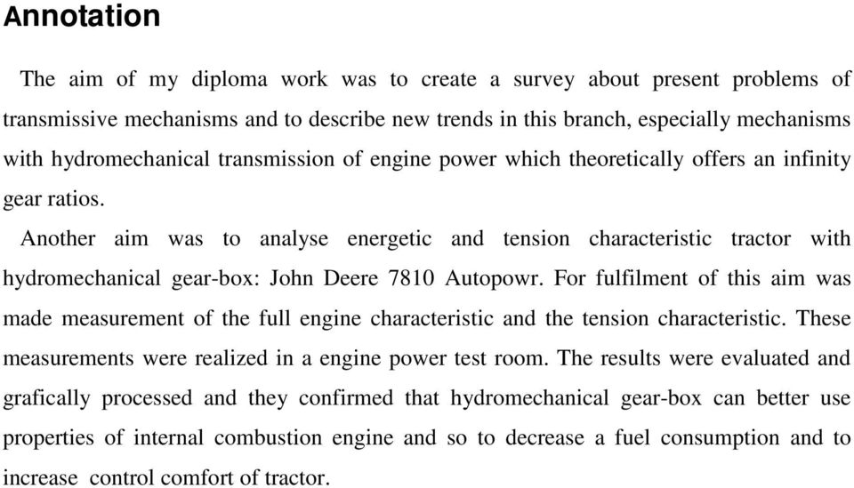 Another aim was to analyse energetic and tension characteristic tractor with hydromechanical gear-box: John Deere 7810 Autopowr.