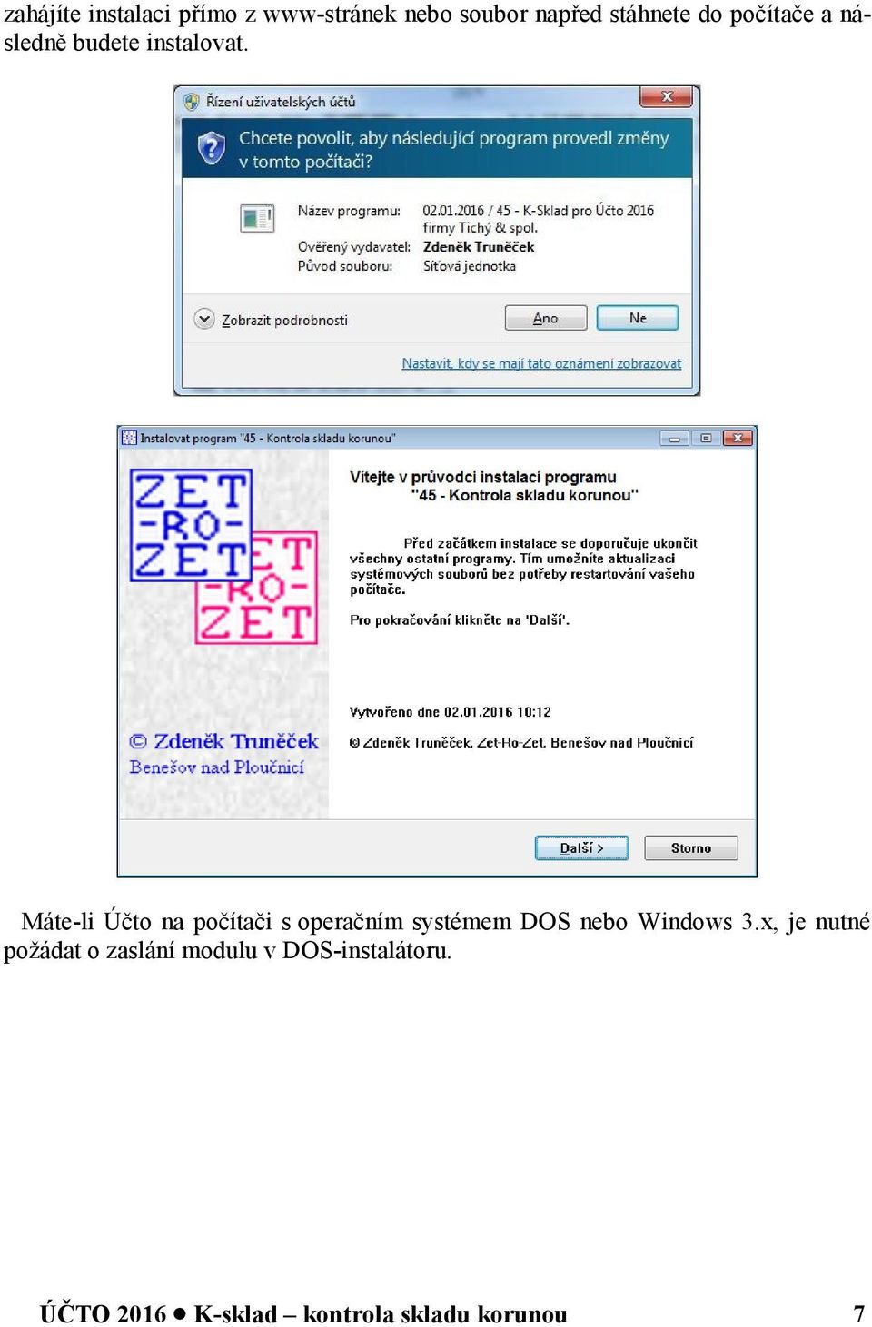 Máte-li Účto na počítači s operačním systémem DOS nebo Windows 3.