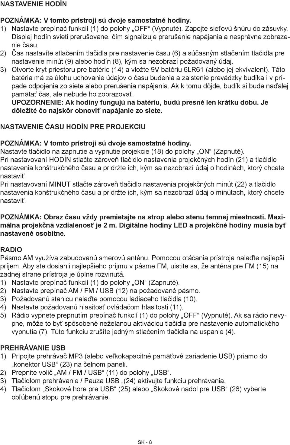 Čas nastavíte stlačením tlačidla pre nastavenie času (6) a súčasným stlačením tlačidla pre nastavenie minút (9) alebo hodín (8), kým sa nezobrazí požadovaný údaj.