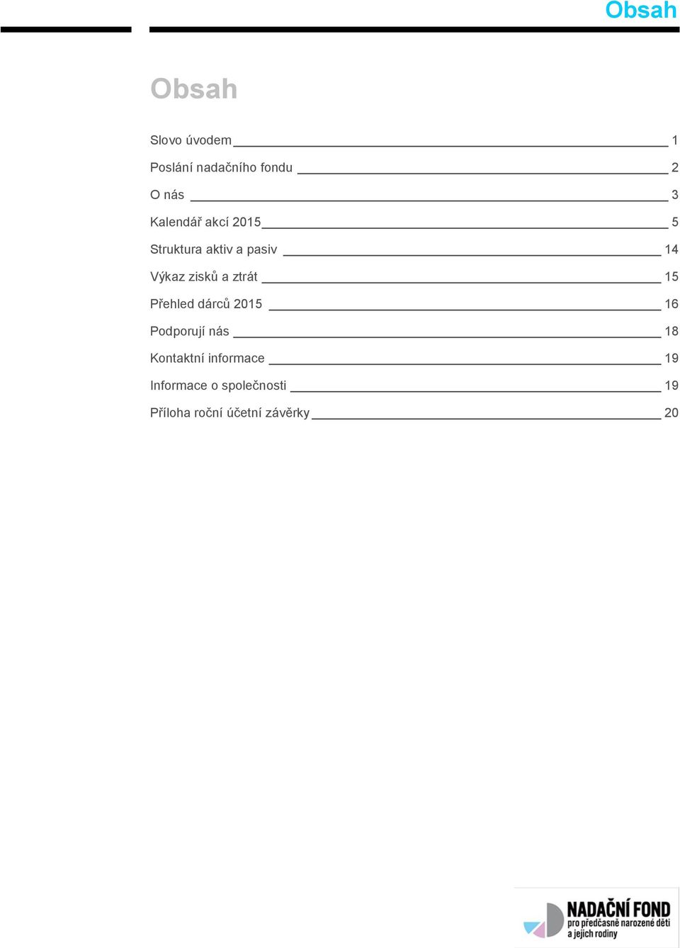ztrát 15 Přehled dárců 2015 16 Podporují nás 18 Kontaktní