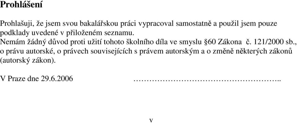 Nemám žádný důvod proti užití tohoto školního díla ve smyslu 60 Zákona č. 121/2000 sb.