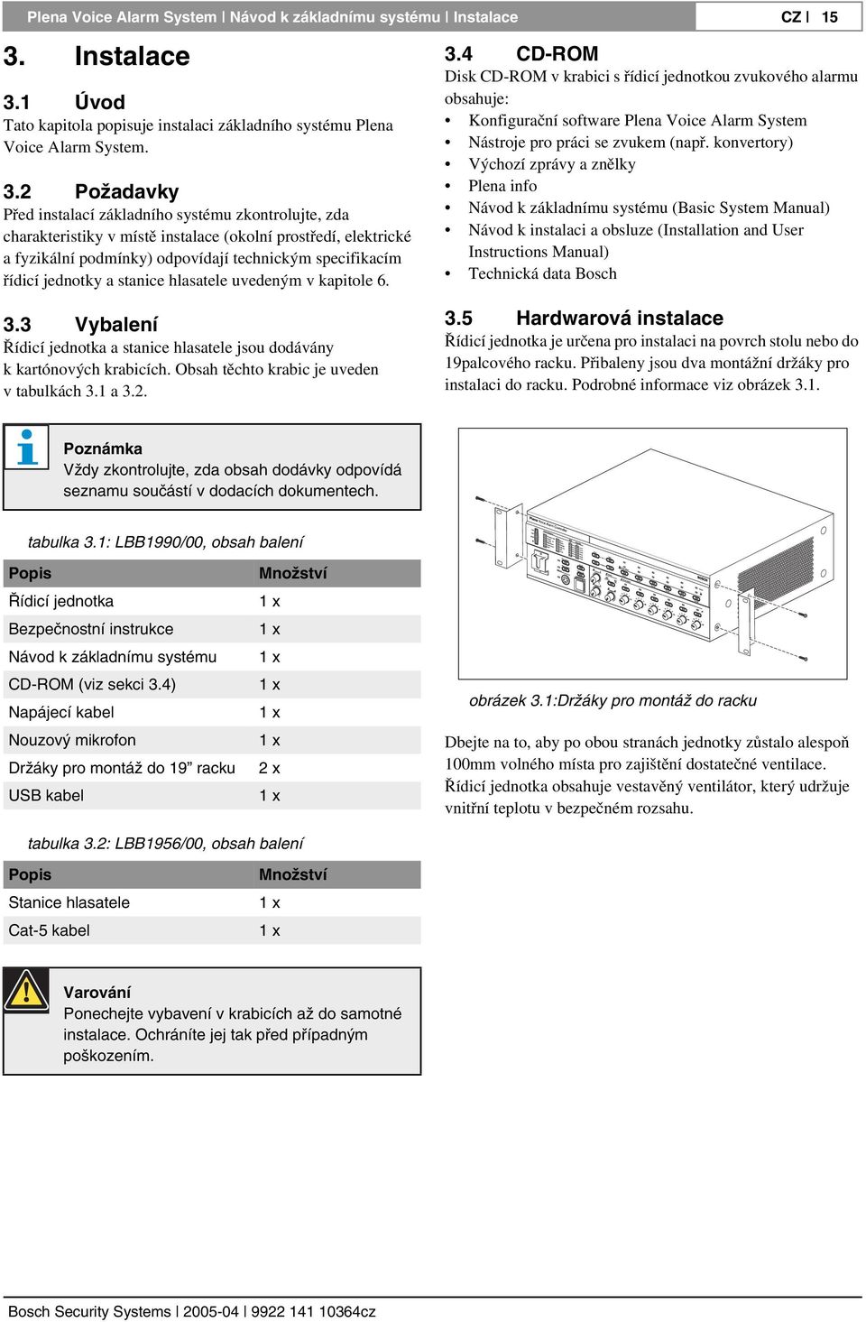 1 Úvod Tato kapitola popisuje instalaci základního systému Plena Voice Alarm System. 3.