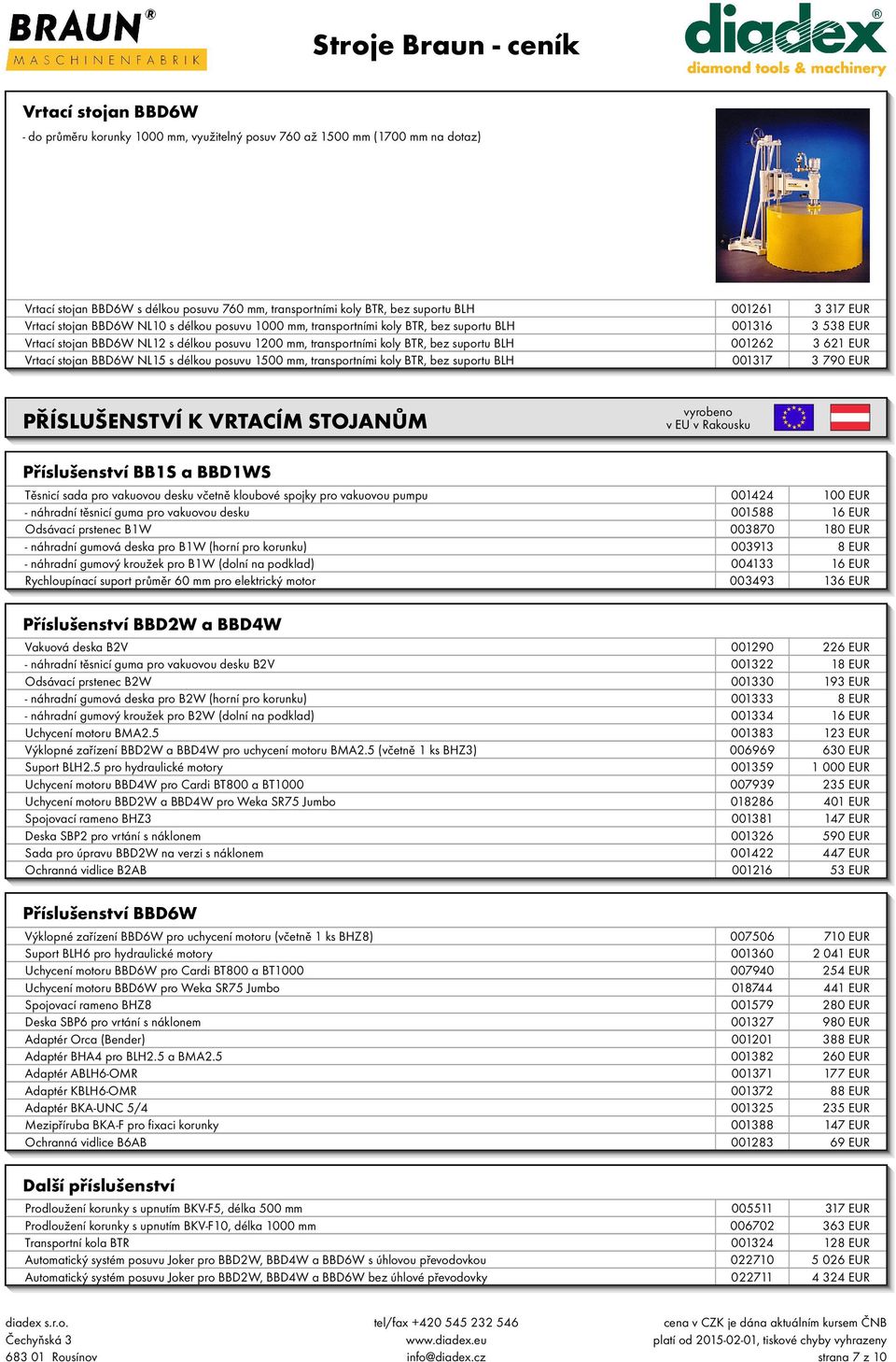 BLH 001262 3 621 EUR Vrtací stojan BBD6W NL15 s délkou posuvu 1500 mm, transportními koly BTR, bez suportu BLH 001317 3 790 EUR PŘÍSLUŠENSTVÍ K VRTACÍM STOJANŮM Příslušenství BB1S a BBD1WS Těsnicí