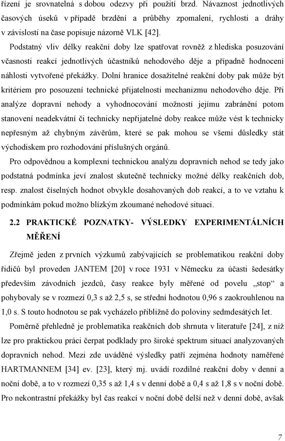 Dolní hranice dosažitelné reakční doby pak může být kritériem pro posouzení technické přijatelnosti mechanizmu nehodového děje.