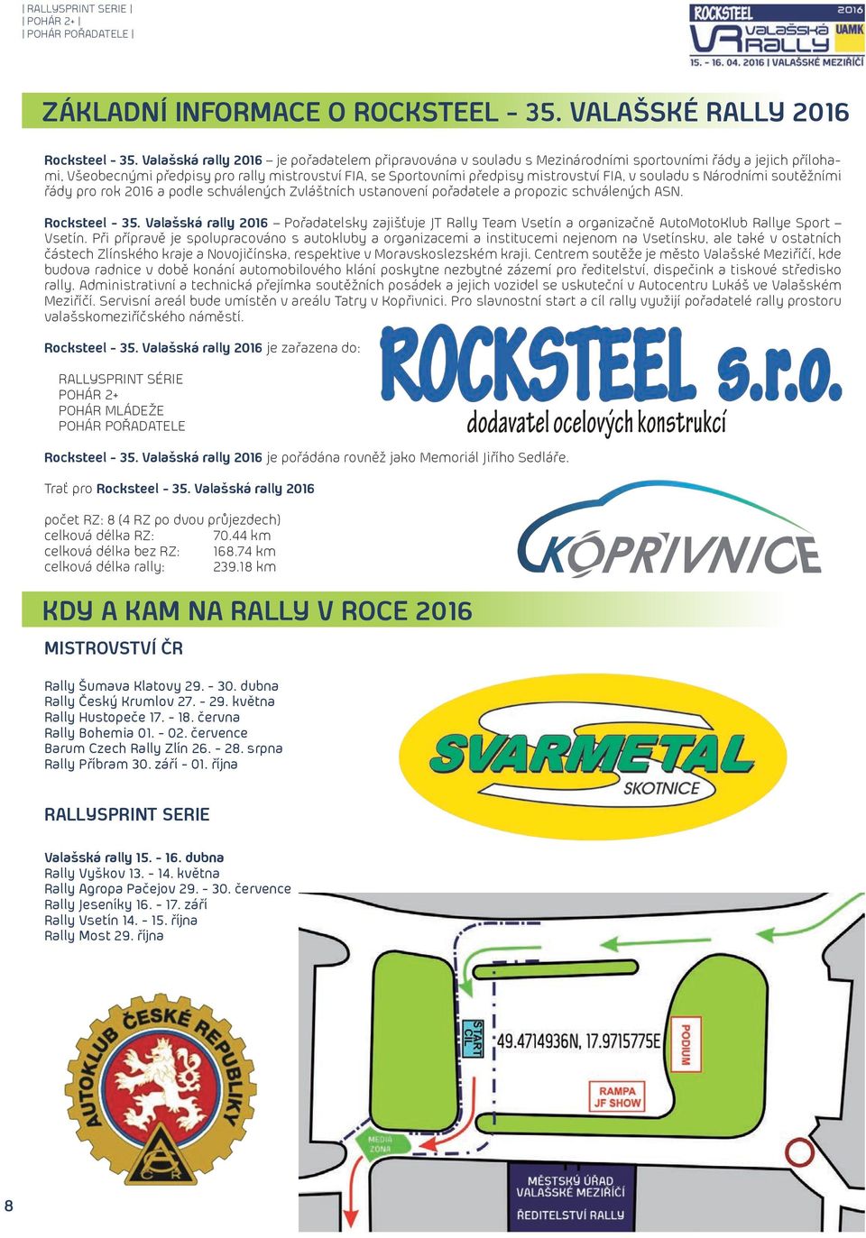 v souladu s Národními soutěžními řády pro rok 2016 a podle schválených Zvláštních ustanovení pořadatele a propozic schválených ASN. Rocksteel - 35.
