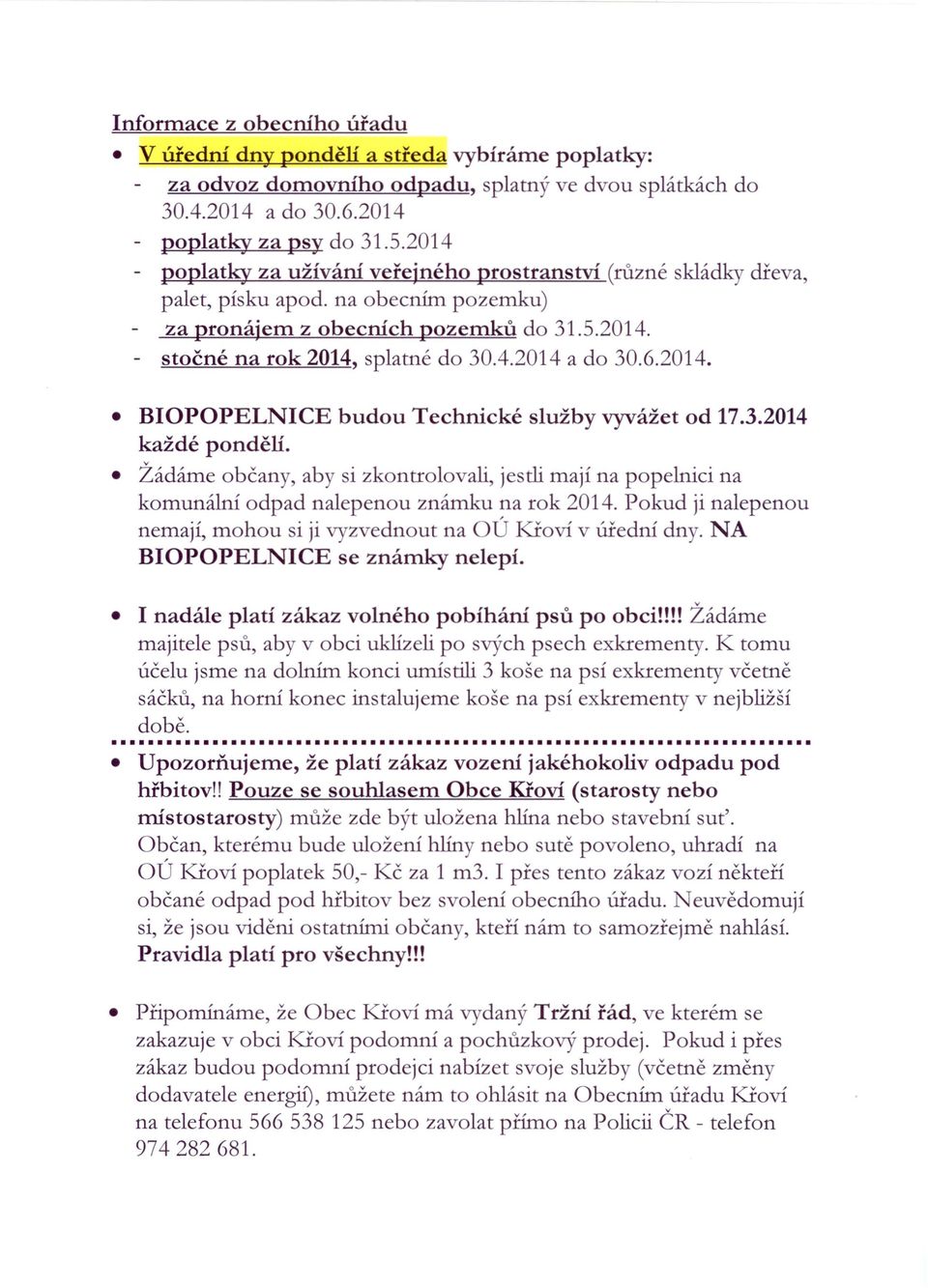 6.2014. BIOPOPELNICE budou Technické služby vyvážet od 17.3.2014 každé pondělí. Žádáme občany, aby si zkontrolovali, jestli mají na popelnici na komunální odpad nalepenou známku na rok 2014.