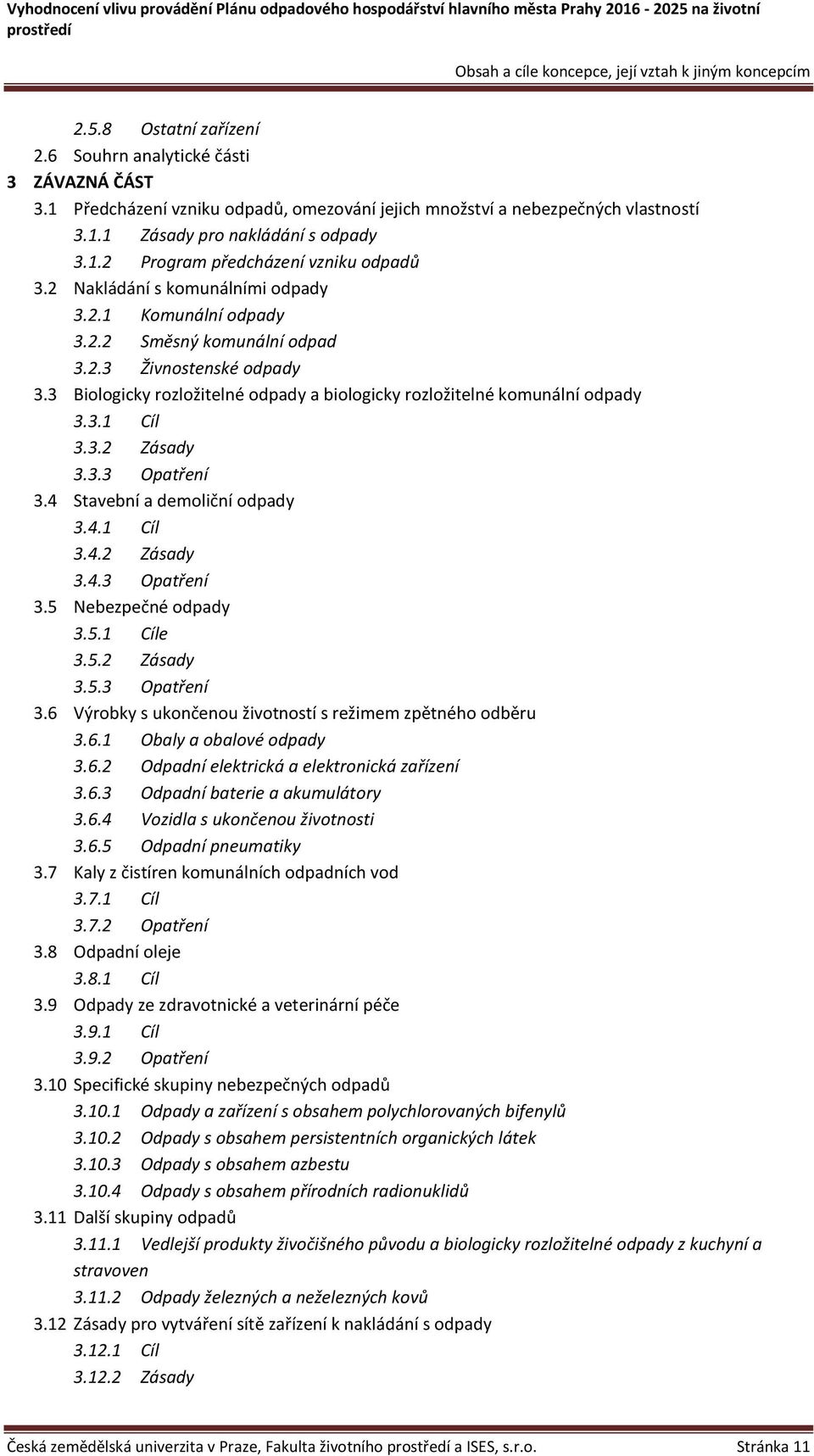 2.2 Směsný komunální odpad 3.2.3 Živnostenské odpady 3.3 Biologicky rozložitelné odpady a biologicky rozložitelné komunální odpady 3.3.1 Cíl 3.3.2 Zásady 3.3.3 Opatření 3.