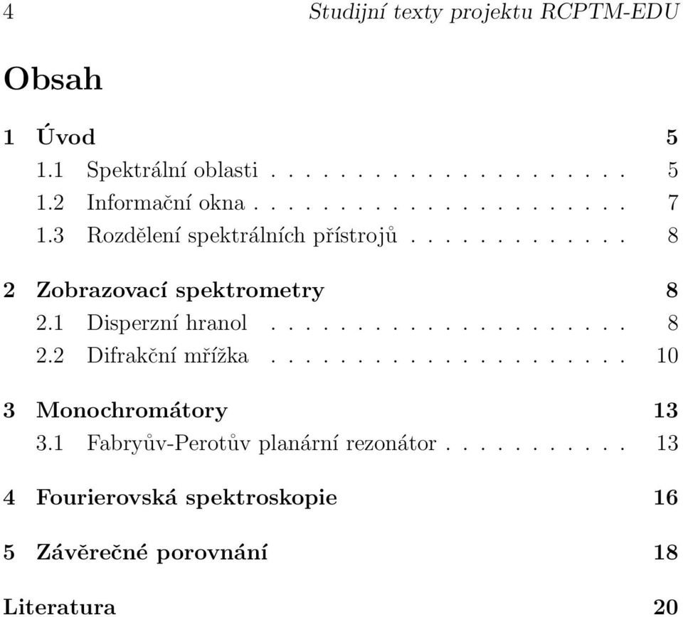 1 Disperzní hranol..................... 8 2.2 Difrakční mřížka..................... 10 3 Monochromátory 13 3.