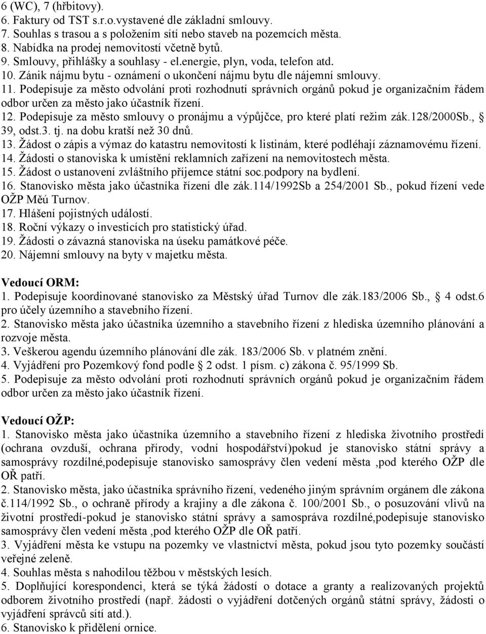 Podepisuje za město odvolání proti rozhodnutí správních orgánů pokud je organizačním řádem odbor určen za město jako účastník řízení. 12.