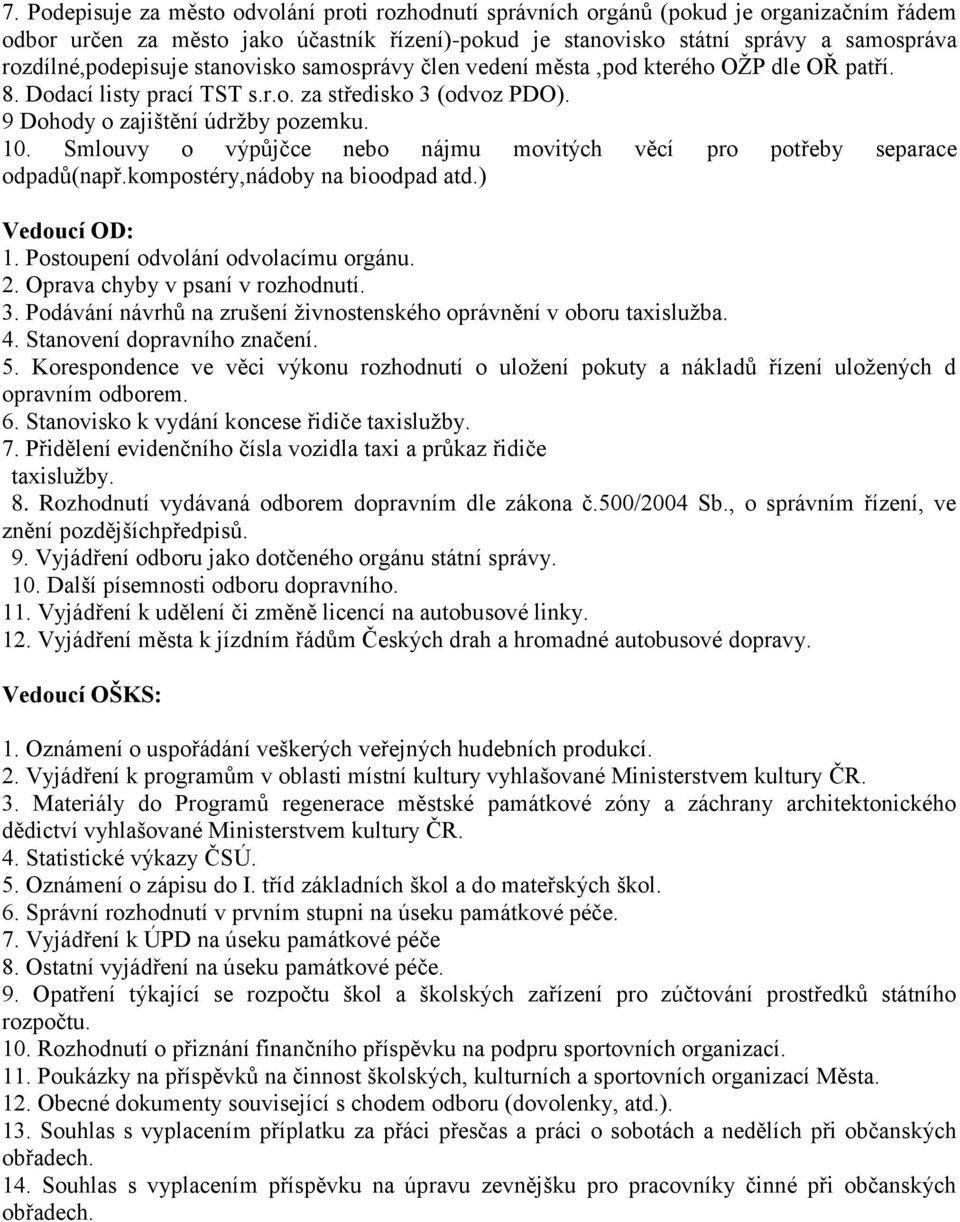 Smlouvy o výpůjčce nebo nájmu movitých věcí pro potřeby separace odpadů(např.kompostéry,nádoby na bioodpad atd.) Vedoucí OD: 1. Postoupení odvolání odvolacímu orgánu. 2.