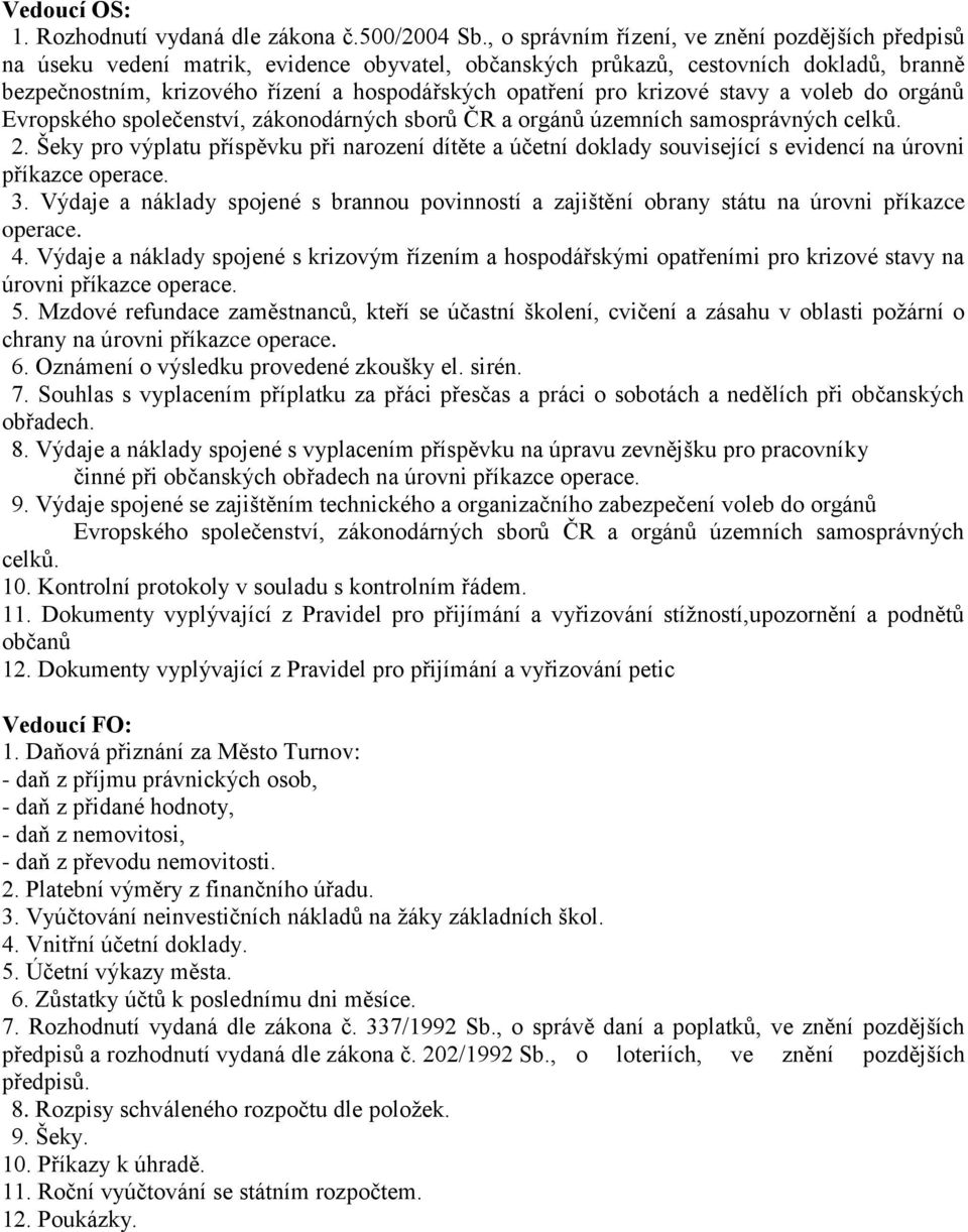 pro krizové stavy a voleb do orgánů Evropského společenství, zákonodárných sborů ČR a orgánů územních samosprávných celků. 2.