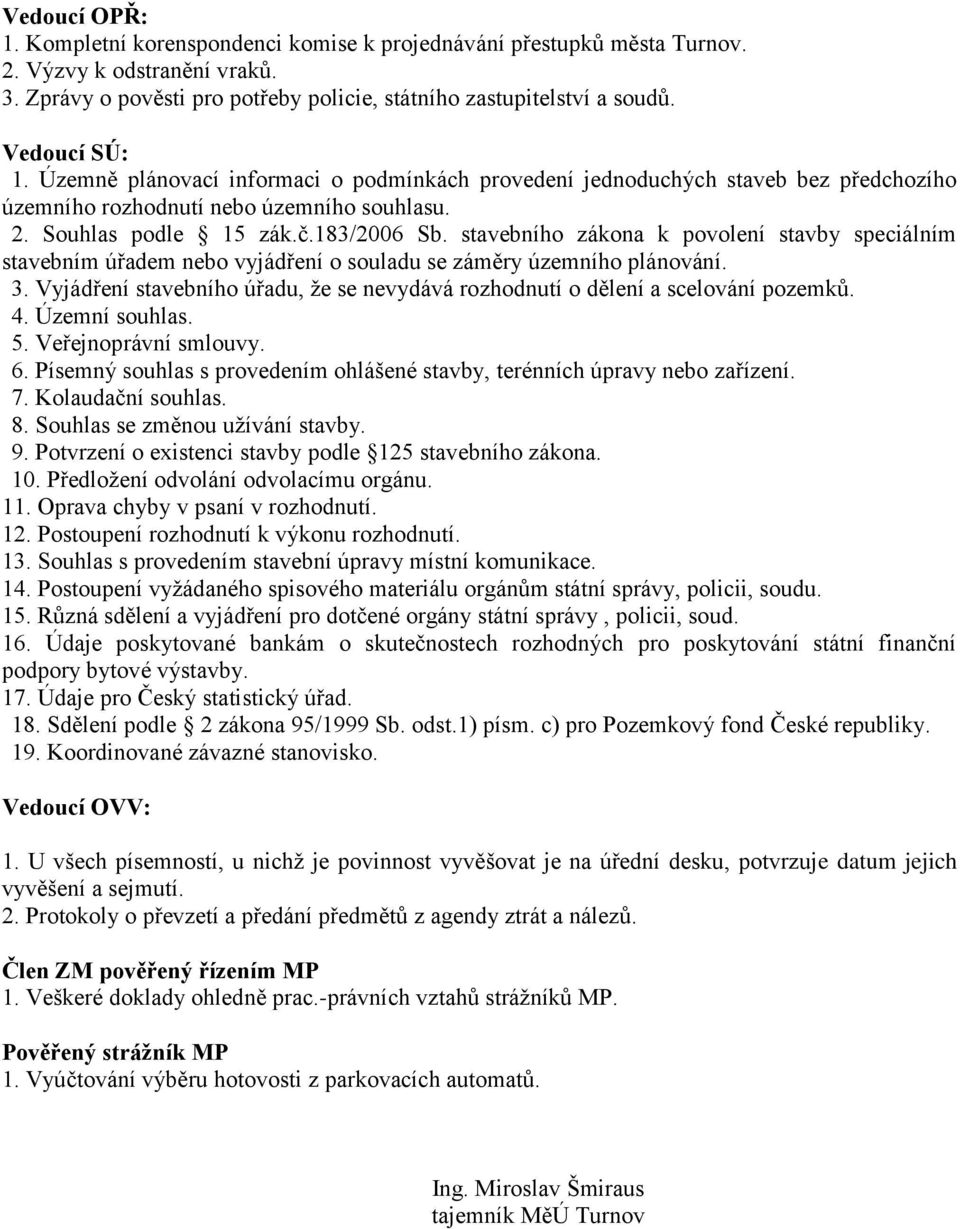 stavebního zákona k povolení stavby speciálním stavebním úřadem nebo vyjádření o souladu se záměry územního plánování. 3.