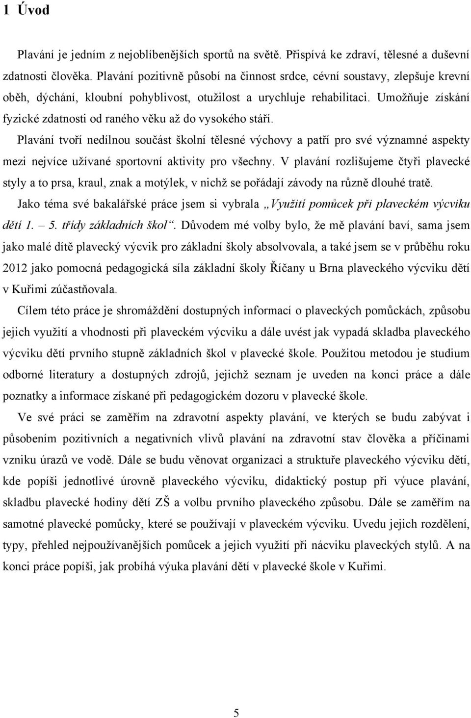 Umoţňuje získání fyzické zdatnosti od raného věku aţ do vysokého stáří.