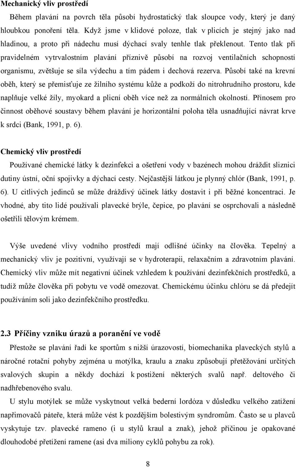 Tento tlak při pravidelném vytrvalostním plavání příznivě působí na rozvoj ventilačních schopností organismu, zvětšuje se síla výdechu a tím pádem i dechová rezerva.