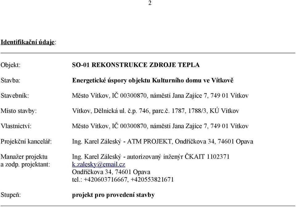 p. 746, parc.č. 1787, 1788/3, KÚ Vítkov Město Vítkov, IČ 00300870, náměstí Jana Zajíce 7, 749 01 Vítkov Ing.