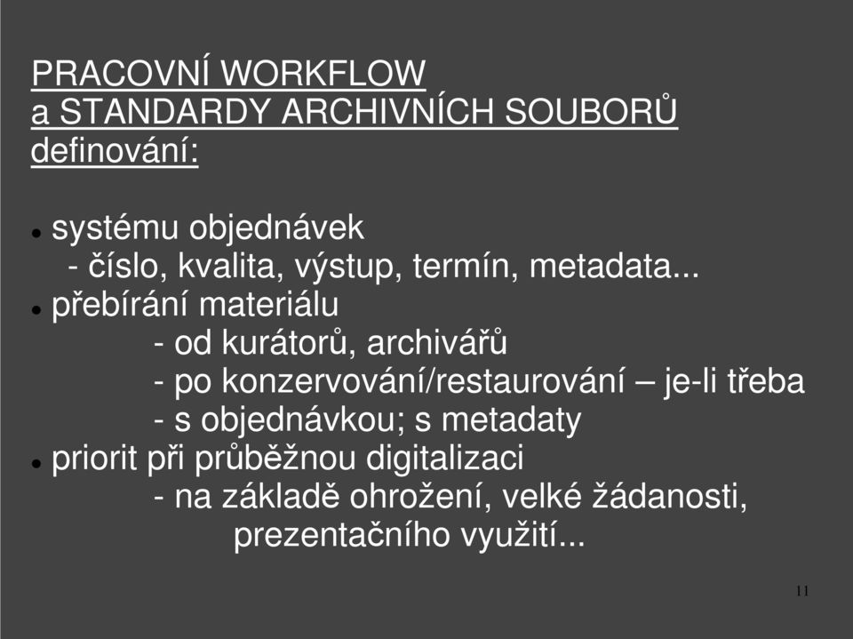 .. přebírání materiálu - od kurátorů, archivářů - po konzervování/restaurování je-li