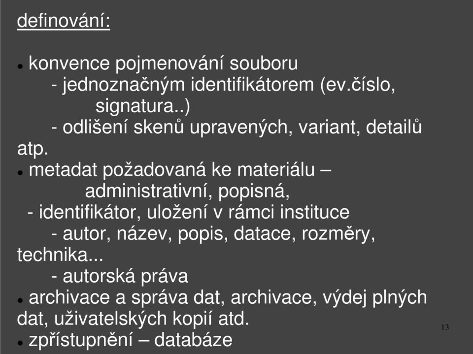 metadat požadovaná ke materiálu administrativní, popisná, - identifikátor, uložení v rámci instituce -