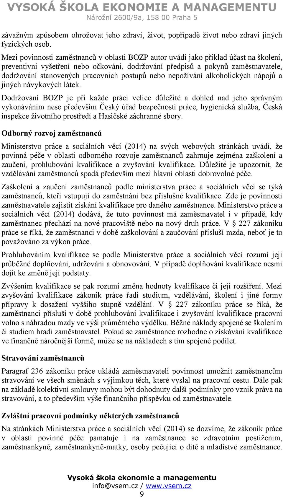 pracovních postupů nebo nepožívání alkoholických nápojů a jiných návykových látek.