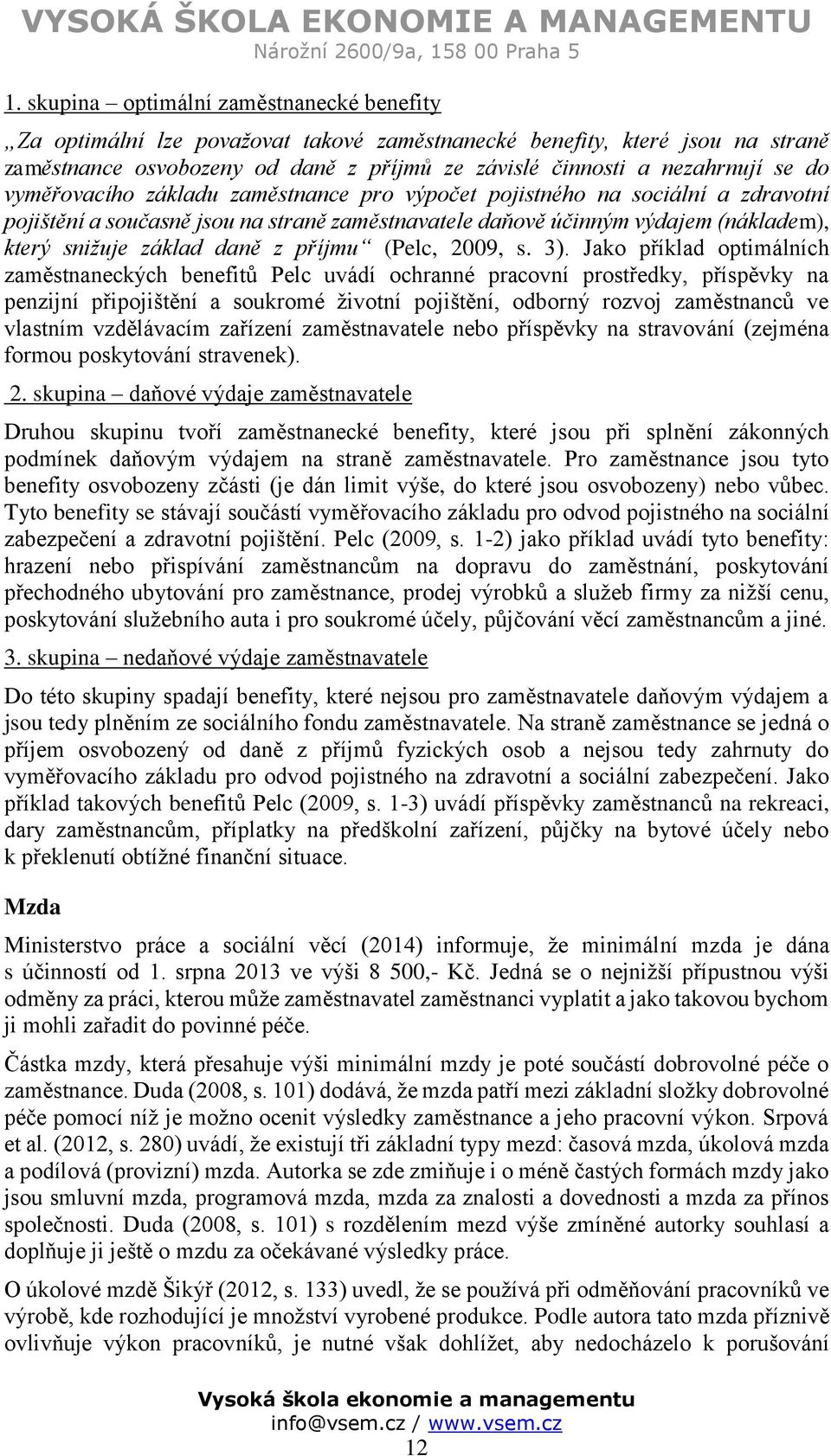 příjmu (Pelc, 2009, s. 3).