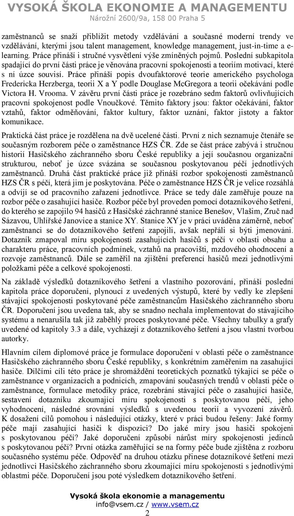 Práce přináší popis dvoufaktorové teorie amerického psychologa Fredericka Herzberga, teorii X a Y podle Douglase McGregora a teorii očekávání podle Victora H. Vrooma.