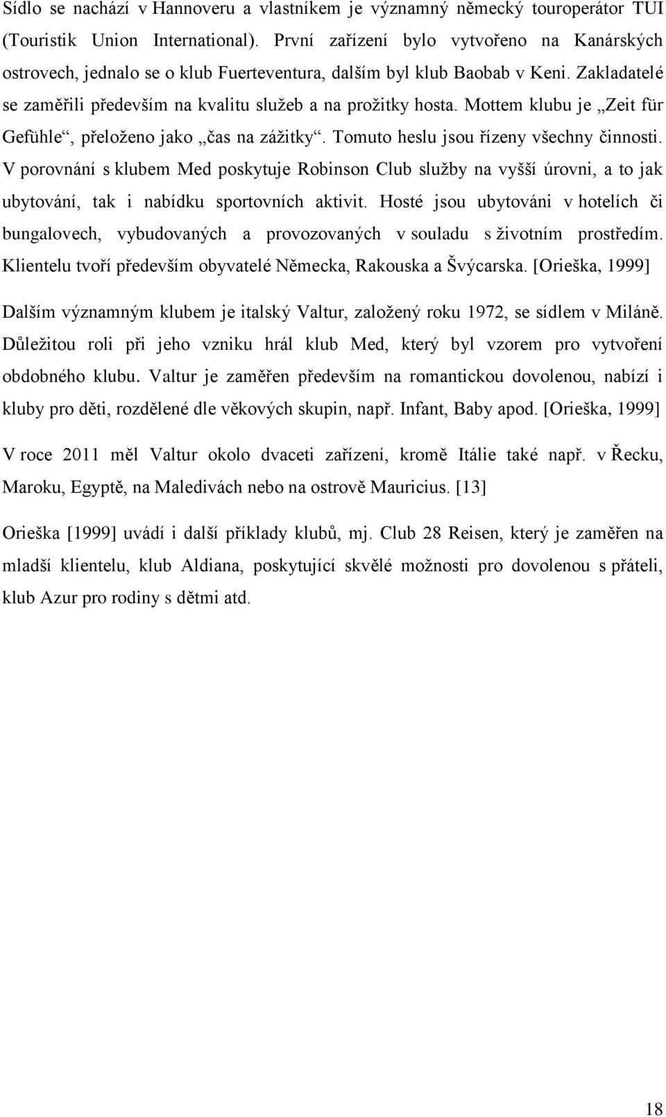Mottem klubu je Zeit für Gefühle, přeloţeno jako ĉas na záţitky. Tomuto heslu jsou řízeny všechny ĉinnosti.