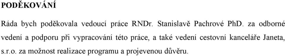 za odborné vedení a podporu při vypracování této práce, a