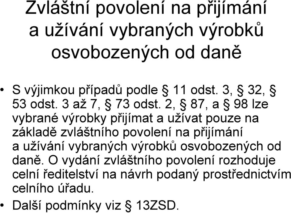 2, 87, a 98 lze vybrané výrobky přijímat a uţívat pouze na základě zvláštního povolení na přijímání a