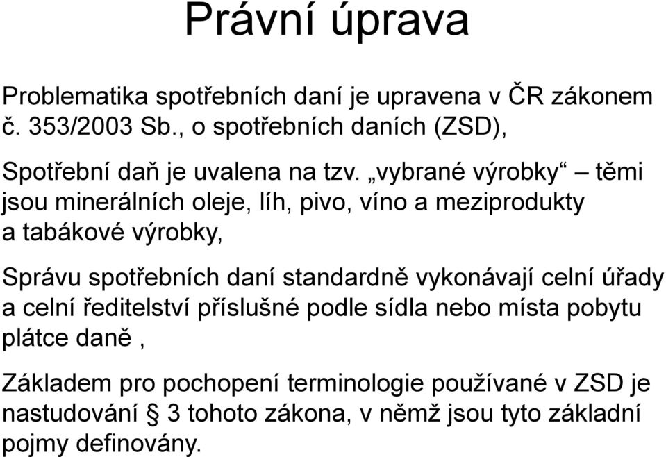 vybrané výrobky těmi jsou minerálních oleje, líh, pivo, víno a meziprodukty a tabákové výrobky, Správu spotřebních daní