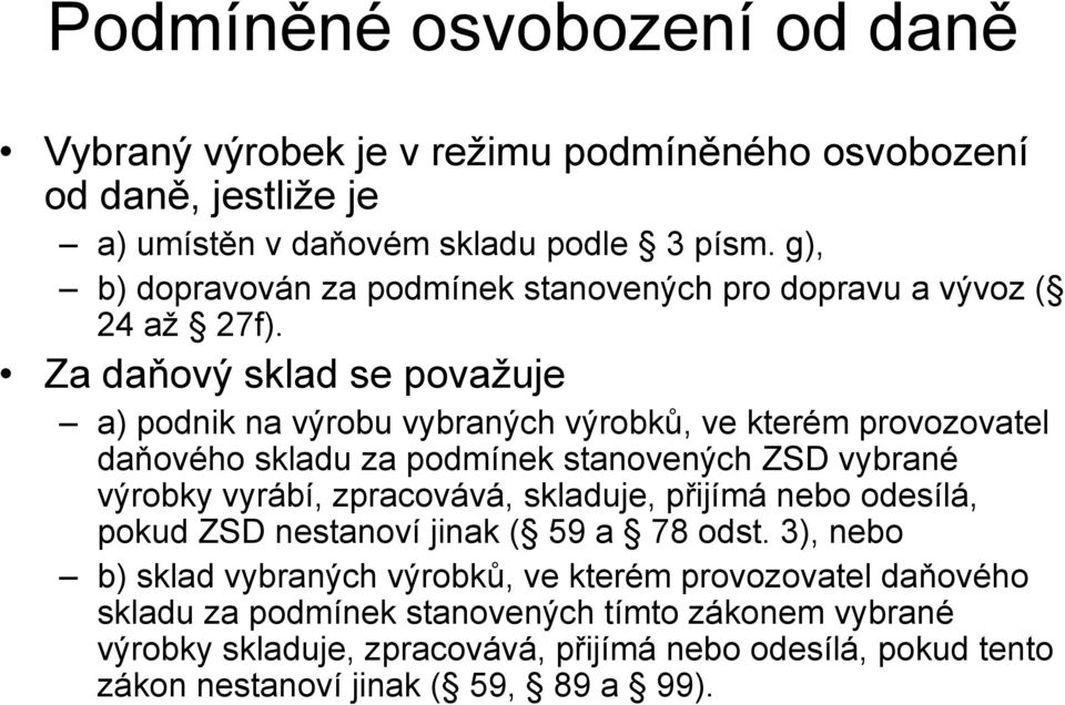 Za daňový sklad se povaţuje a) podnik na výrobu vybraných výrobků, ve kterém provozovatel daňového skladu za podmínek stanovených ZSD vybrané výrobky vyrábí, zpracovává,