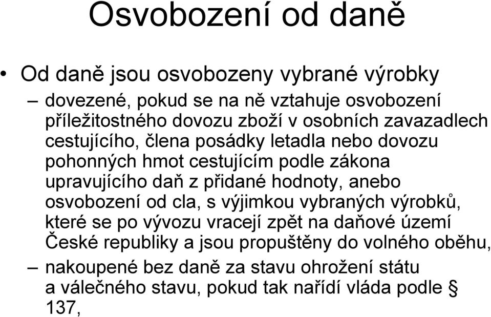 z přidané hodnoty, anebo osvobození od cla, s výjimkou vybraných výrobků, které se po vývozu vracejí zpět na daňové území České