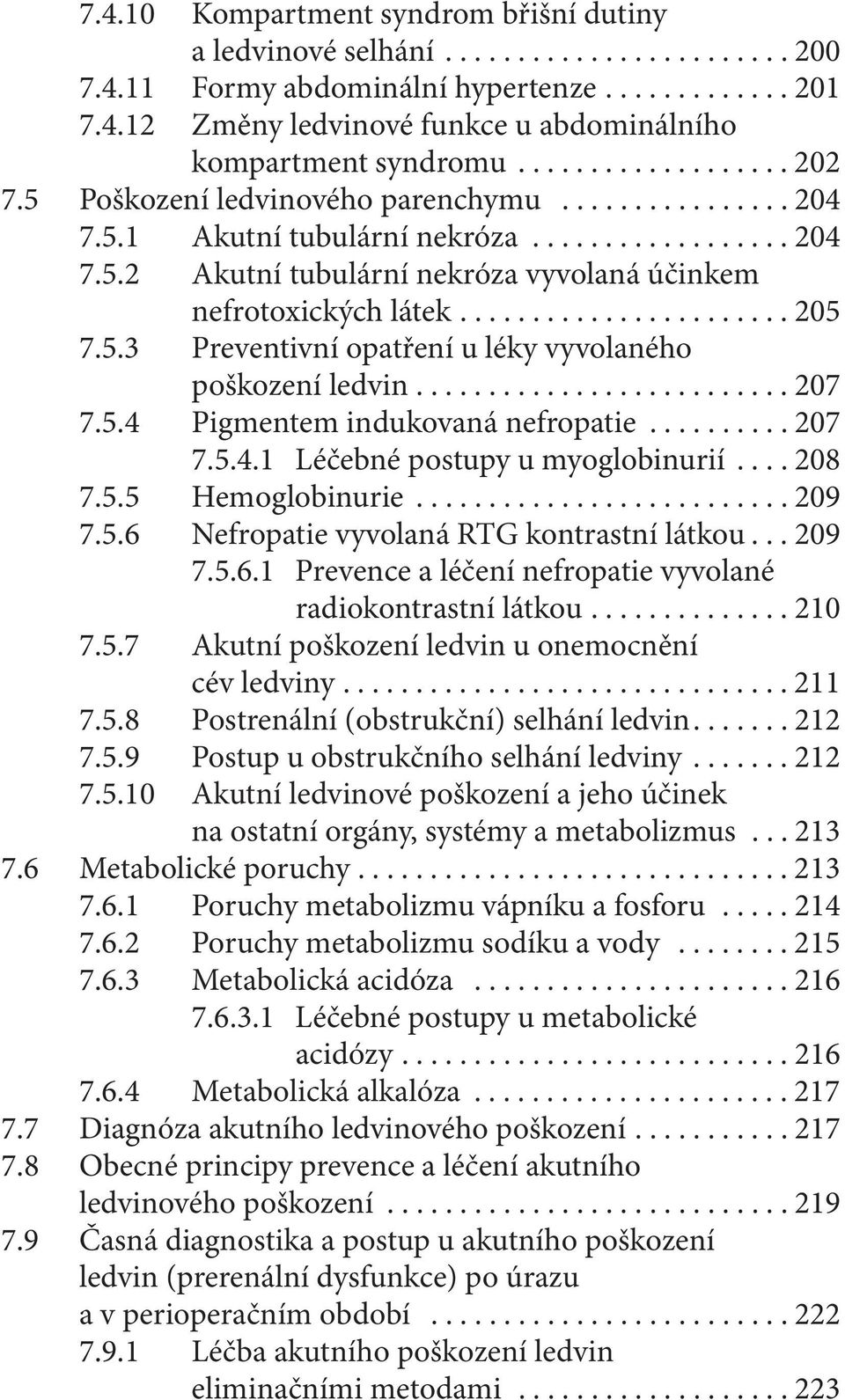 ...................... 205 7.5.3 Preventivní opatření u léky vyvolaného poškození ledvin.......................... 207 7.5.4 Pigmentem indukovaná nefropatie.......... 207 7.5.4.1 Léčebné postupy u myoglobinurií.