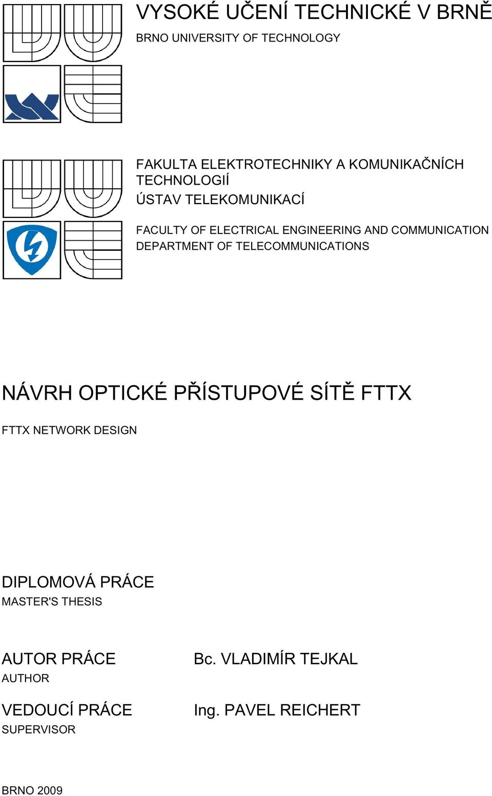 TELECOMMUNICATIONS NÁVRH OPTICKÉ PŘÍSTUPOVÉ SÍTĚ FTTX FTTX NETWORK DESIGN DIPLOMOVÁ PRÁCE MASTER'S